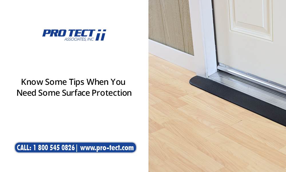 Know Some Tips When You Need Some Surface Protection